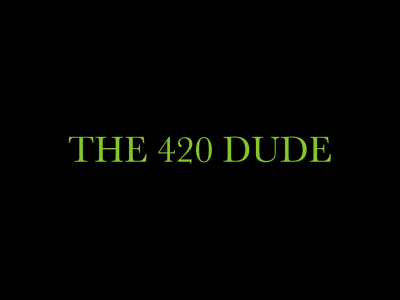 The 420 Dude - Austin